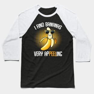 Banana - I Find Bananas Very Appeeling - Funny Puns Baseball T-Shirt